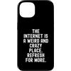 Humor Witty Observational Tech Men Women Custodia per iPhone 13 Internet è un posto strano e folle per saperne di più
