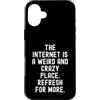 Humor Witty Observational Tech Men Women Custodia per iPhone 16 Plus Internet è un posto strano e folle per saperne di più