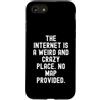 Witty Humor Observational Men Women Custodia per iPhone SE (2020) / 7/8 Internet è un posto strano e folle Nessuna mappa fornita