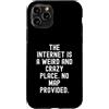 Witty Humor Observational Men Women Custodia per iPhone 11 Pro Internet è un posto strano e folle Nessuna mappa fornita