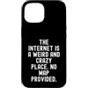 Witty Humor Observational Men Women Custodia per iPhone 15 Internet è un posto strano e folle Nessuna mappa fornita