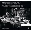 Routledge Monochromatic HDR Photography: Shooting and Processing Black & White High Dynamic Range Photos