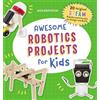 Callisto Kids Awesome Robotics Projects for Kids: 20 Original STEAM Robots and Circuits to Design and Build