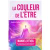 autoédition LA COULEUR DE L'ETRE: Manuel d'éveil de conscience et d'auto-guérison par les couleurs