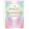 Adams Media Corp The Angel Numbers Book: How to Understand the Messages Your Spirit Guides Are Sending You