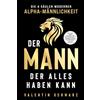 LebensLeader Verlag Der Mann, der alles haben kann - Die 4 Säulen moderner Alpha-Männlichkeit: Mehr Geld, Erfolg und glückliche Beziehungen durch Charakterstärke, Selbstbewusstsein und die Kunst positiver Routinen