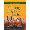Ten Speed Press Finding Soul on the Path of Orisa: A West African Spiritual Tradition