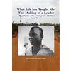 CREATESPACE What Life has Taught Me?:The Making of a Leader: A Republication of the Autobiography of Dr. Siaka Probyn Stevens