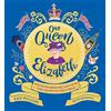 Wren & Rook Our Queen Elizabeth: Her Extraordinary Life from the Crown to the Corgis