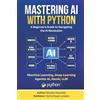 VertixCloud Mastering AI with Python: A Beginner's Guide to Machine Learning, Deep Learning, Generative AI, LLMs, and AI Agents