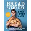 Ebury Press BAKE WITH JACK - Bread Every Day: All the best breads and simple, step-by-step recipes to use up every crumb