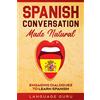 Language Guru Spanish Conversation Made Natural: Engaging Dialogues to Learn Spanish
