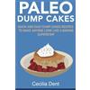 CREATESPACE Paleo Dump Cakes: Quick and Easy Dump Cakes Recipes to Make Anyone Look Like a Paleo Baking Superstar