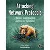 No Starch Press Attacking Network Protocols: A Hacker's Guide to Capture, Analysis, and Exploitation