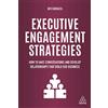 Kogan Page Executive Engagement Strategies: How to Have Conversations and Develop Relationships that Build B2B Business