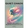 AIMQWEST CORPORATION QUIET CHAOS: Thriving with ADHD in a World Not Designed for You