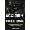 OS Press The ABCs (and Fs) of Strength Training: A Simplified System to Assess Just About Everything