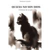 Gander Books QUIZÁS NO SOY DIOS: Crónicas de un gato