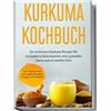 edition Wunderwurzel Kurkuma Kochbuch: Die leckersten Kurkuma Rezepte für ein besseres Immunsystem, einen gesunden Darm und ein starkes Herz | inkl. vegetarischen und veganen Rezepten, Beilagen und Getränken