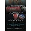 Ludwig von Mises Institute From Aristocracy to Monarchy to Democracy: A Tale of Moral and Economic Folly and Decay