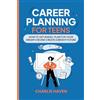 Chapter & Verse Independent Publishing Career Planning for Teens: How to Get Ahead, Plan for Your Dream Job and Create a Bright Future
