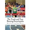 CREATESPACE The Youth and Teen Running Encyclopedia: A Complete Guide for Middle and Long Distance Runners Ages 6 to 18