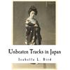 CREATESPACE Unbeaten Tracks in Japan: An Account of Travels in the Interior including visits to the Aborigines of Yezo and the Shrine of Nikko [Lingua Inglese]