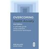Robinson Overcoming Health Anxiety: A Self-help Guide Using Cognitive Behavioural Techniques