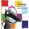 AUZOU Le loup qui s'aimait beaucoup trop