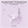 Juan Coderch The Little Prince ... in Ancient Greek: Translation of Antoine de Saint-Exupéry's original text, with vocabulary help
