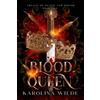 Karolina Wilde Blood Queen: Dark & Spicy Fae Romantasy With Deadly Trials