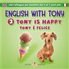 Zigzag English ENGLISH WITH TONY - 2 - TONY IS HAPPY: Libri bilingue inglese / italiano per bambini dai 4 ai 7 anni (livello A1 principianti)