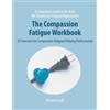Cultivating Human Resiliency The Compassion Fatigue Workbook: 28 Exercises for Compassion-Fatigued Helping Professionals