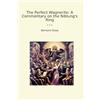 Lettel Books The Perfect Wagnerite: A Commentary on the Niblung's Ring