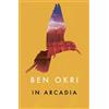 Ben Okri In Arcadia (Tascabile)