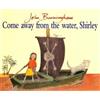 John Burningham Come Away From The Water, Shirley (Tascabile)