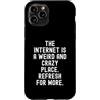 Humor Witty Observational Tech Men Women Custodia per iPhone 11 Pro Internet è un posto strano e folle per saperne di più