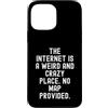 Witty Humor Observational Men Women Custodia per iPhone 13 Pro Max Internet è un posto strano e folle Nessuna mappa fornita
