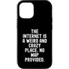 Witty Humor Observational Men Women Custodia per iPhone 12/12 Pro Internet è un posto strano e folle Nessuna mappa fornita