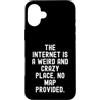 Witty Humor Observational Men Women Custodia per iPhone 16 Plus Internet è un posto strano e folle Nessuna mappa fornita