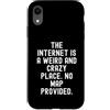 Witty Humor Observational Men Women Custodia per iPhone XR Internet è un posto strano e folle Nessuna mappa fornita