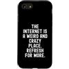 Humor Witty Observational Tech Men Women Custodia per iPhone SE (2020) / 7/8 Internet è un posto strano e folle per saperne di più
