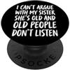 Sorella Maggiore Fratello/sorella Famigl I Can't Argue With My Sister She's Old Prendere In Giro PopSockets PopGrip Adesivo
