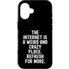 Humor Witty Observational Tech Men Women Custodia per iPhone 16 Internet è un posto strano e folle per saperne di più