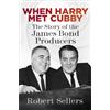 The History Press When Harry Met Cubby : The Story of the James Bond Producers