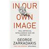 Random House Books for Young Readers In Our Own Image: Will artificial intelligence save or destroy us?