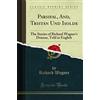 Forgotten Books Parsifal, And, Tristan Und Isolde (Classic Reprint): The Stories of Richard Wagner's Dramas, Told in English: The Stories of Richard Wagner's Dramas, Told in English (Classic Reprint)