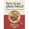 Yellow Kite Deliciously Ella How To Go Plant-Based: A Definitive Guide For You and Your Family