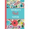 CREATESPACE World's Best Tutor (6x9 Journal): Bright Flowers, Lightly Lined, 120 Pages, Perfect for Notes, Journaling, Mother's Day and Christmas Gifts