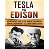 CreateSpace Independent Publishing Platf Tesla Vs Edison: A Captivating Guide to the War of the Currents and the Life of Nikola Tesla and Thomas Edison